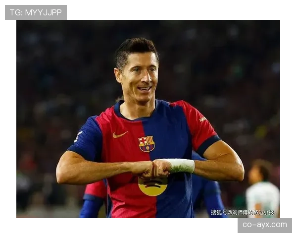 莱万多夫斯基进球集锦惊艳球迷，状态火热技术全面引期待